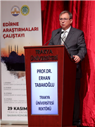 TRAKYA ÜNİVERSİTESİ EV SAHİPLİĞİNDE EDİRNE ARAŞTIRMALARI ÇALIŞTAYI DÜZENLENDİ