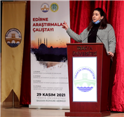TRAKYA ÜNİVERSİTESİ EV SAHİPLİĞİNDE EDİRNE ARAŞTIRMALARI ÇALIŞTAYI DÜZENLENDİ