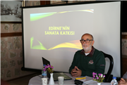 TRAKYA ÜNİVERSİTESİNDE EDİRNE’NİN SANATA KATKISI KONUŞULDU