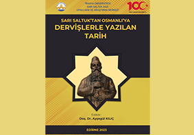 SARI SALTUK GAZİ UYGULAMA VE ARAŞTIRMA MERKEZİ TARAFINDAN CUMHURİYETİMİZİN 100. YILI ANISINA DERVİŞLERLE YAZILAN TARİH ADLI KİTAP TRAKYA ÜNİVERSİTESİ YAYINLARI ARASINDA YERİNİ ALDI