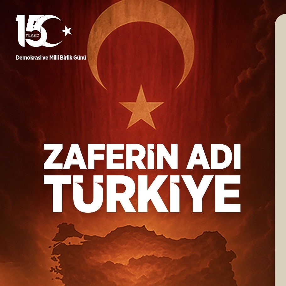 15 TEMMUZ DEMOKRASİ VE MİLLİ BİRLİK GÜNÜ MESAJI