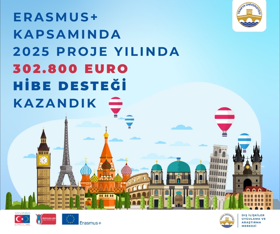 TRAKYA ÜNİVERSİTESİ ERASMUS + KAPSAMINDA 2025 PROJE YILINDA 302.800 EURO HİBE DESTEĞİ ALMAYA HAK KAZANDI