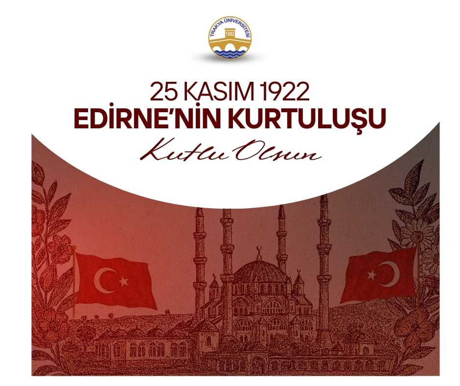 REKTÖRÜMÜZ PROF. DR. MUSTAFA HATİPLER’İN 25 KASIM EDİRNE’NİN KURTULUŞ GÜNÜ MESAJI