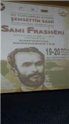 İKİ TOPLUMUN AYDINI: ŞEMSETTİN SAMİ ULUSLARARASI SEMPOZYUMU