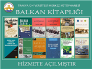 TRAKYA ÜNİVERSİTESİ MERKEZ KÜTÜPHANESİ’NDEN ÖNEMLİ BİR HİZMET: “BALKAN KİTAPLIĞI” HİZMETE AÇILDI