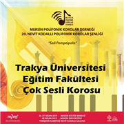 TRAKYA ÜNİVERSİTESİ EĞİTİM FAKÜLTESİ ÇOK SESLİ KOROSU 20. NEVİT KODALLI POLİFONİK KOROLAR ŞENLĞİ’NDE ÜNİVERSİTEMİZİ BAŞARIYLA TEMSİL ETTİ